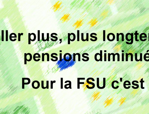 Travailler plus, plus longtemps, pour des pensions diminuées… Pour la FSU c’est non !